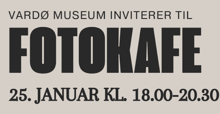 Vardø museum inviterer til fotokafe 25. januar kl. 18.00.
